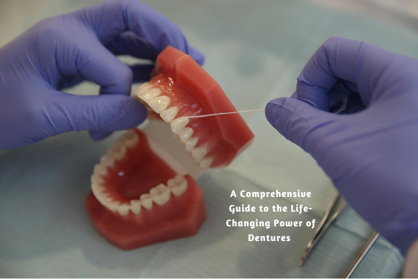 How Dentures Can Fix Your Life: A Complete Guide